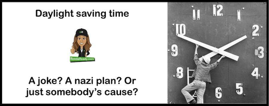 Daylight saving time: a joke, a nazi plan, or somebody's cause?