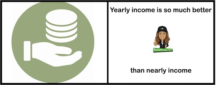 Yearly income is so much better than nearly income