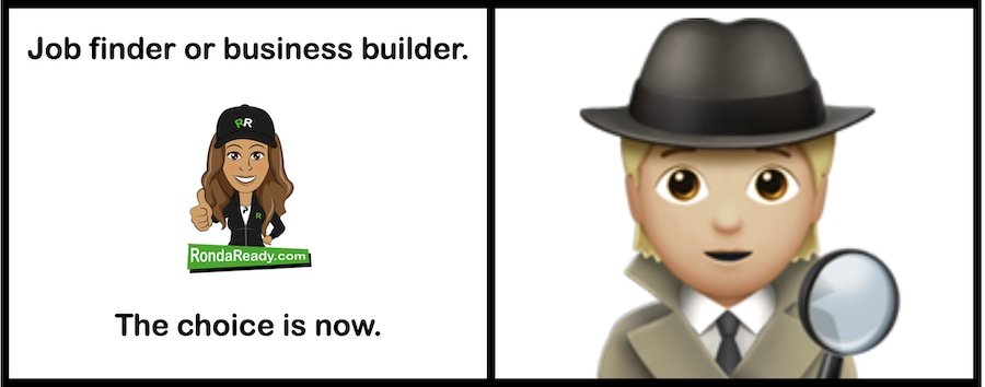Job finder or business builder. The choice is now.