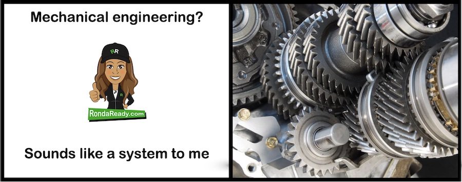 Mechanical engineering sounds like a system to me