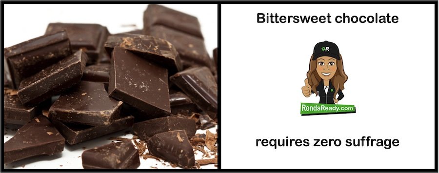 Bittersweet chocolate requires zero suffrage