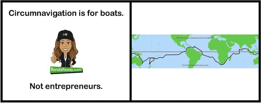 Circumnavigation is for boats. Not entrepreneurs.
