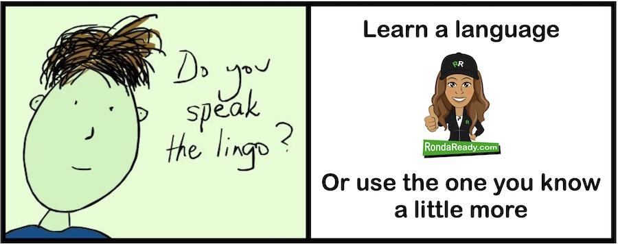 Learn a language or use the one you know a little more