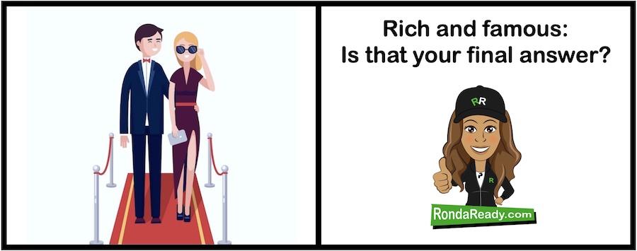 Rich and famous: is that your final answer?