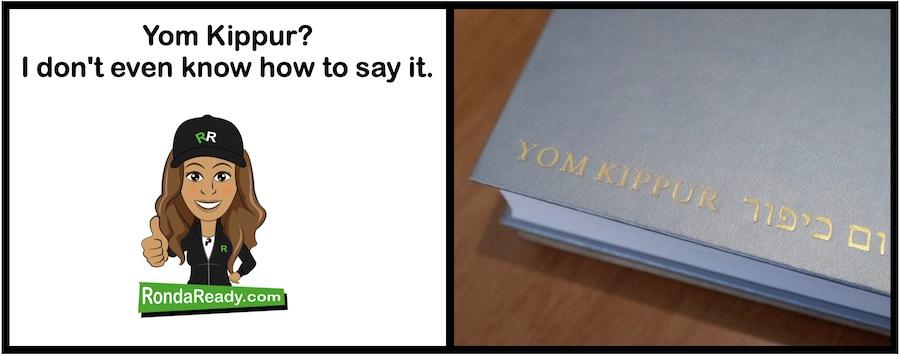 Yom Kippur? I don't even know how to say it.