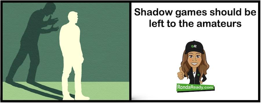 Shadow games should be left to the amateurs